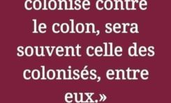 "La dernière bataille du colonisé contre le colon , sera souvent celle des colonisés , entre eux"